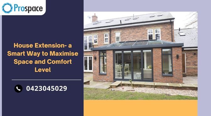 House Extension- a Smart Way to Maximise Space and Comfort Level