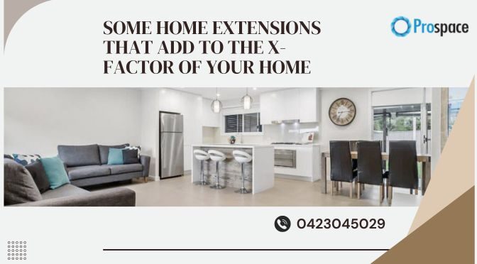 Some Home Extensions That Add to the X-factor of Your Home